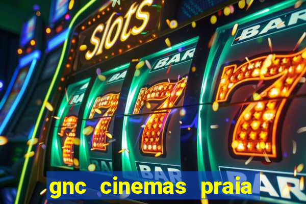 gnc cinemas praia de belas